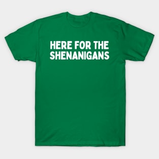 Here for the Shenanigans St Patrick's Day T-Shirt